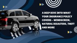 A Deep Dive into What Your Insurance Policy Covers – Windscreen, Natural Disasters, Theft and More